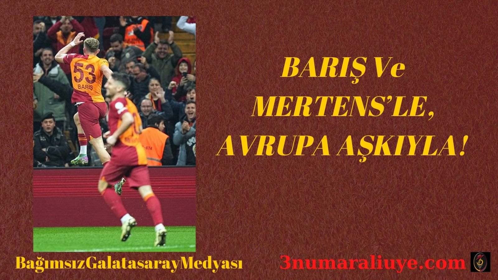 BARIŞ VE MERTENS’LE, AVRUPA AŞKIYLA!