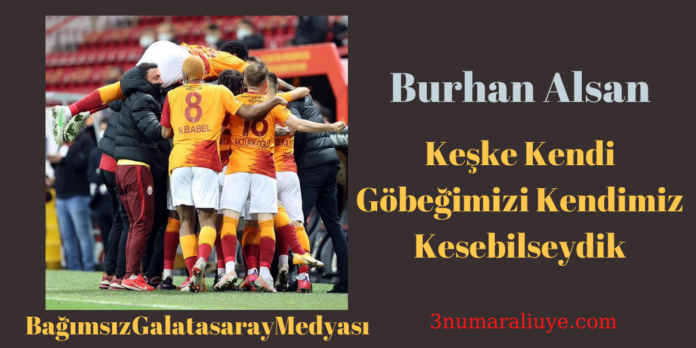 Burhan Alsan Galatasaray-Beşiktaş maç yazısı